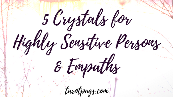 5 Crystals for Highly Sensitive Persons (HSP) and Empaths