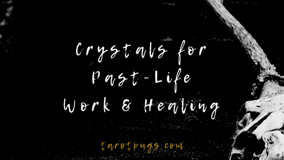 A list of crystals for past life work and healing.
